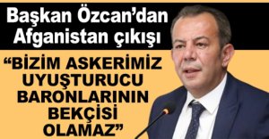 BAŞKAN ÖZCAN’DAN AFGANİSTAN ÇIKIŞI