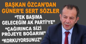 BAŞKAN ÖZCAN’DAN GÜNER’E SERT SÖZLER