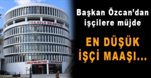 BAŞKAN ÖZCAN'DAN İŞÇİLERE MÜJDE