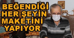 BEĞENDİĞİ HER ŞEYİN AHŞAP MAKETİNİ YAPIYOR