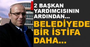 BELEDİYEDE BİR İSTİFA DAHA...