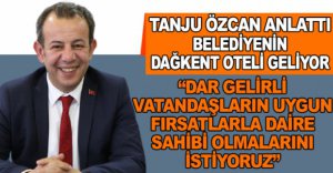 BELEDİYENİN DAĞKENT OTELİ GELİYOR