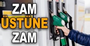 BENZİNE ZAM ÜSTÜNE ZAM