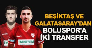 BEŞİKTAŞ VE GALATASARAY'DAN BOLUSPOR'A İKİ TRANSFER