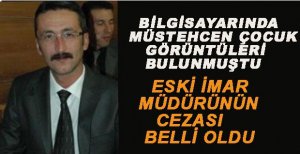 İMAR MÜDÜRÜNÜN CEZASI BELLİ OLDU