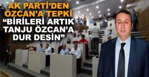 “BİRİLERİ ARTIK TANJU ÖZCAN’A DUR DESİN”