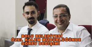 BOLU BELEDİYESİ ÖZEL KALEM MÜDÜRLÜĞÜNE YENİ ATAMA