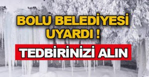 BOLU BELEDİYESİ UYARDI !