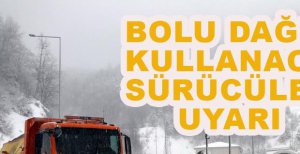 BOLU DAĞI GEÇİŞİNDE KAR ETKİSİNİ ARTIRDI