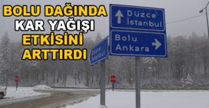 BOLU DAĞINDA KAR YAĞIŞI ETKİSİNİ ARTIRDI