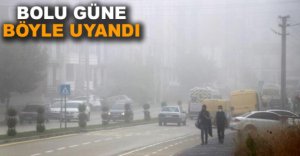 BOLU GÜNE BÖYLE UYANDI
