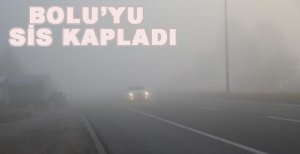 BOLU GÜNE SİSLE UYANDI