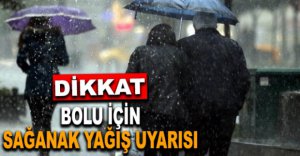 BOLU İÇİN SAĞANAK YAĞIŞ UYARISI