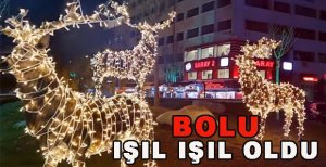 BOLU IŞIL IŞIL OLDU