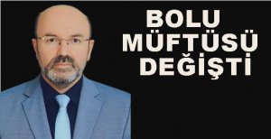 BOLU MÜFTÜSÜ DEĞİŞTİ