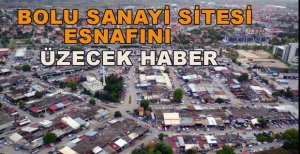 BOLU SANAYİ SİTESİ ESNAFINI ÜZECEK HABER