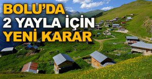 BOLU'DA 2 YAYLA HAKKINDA YENİ KARAR