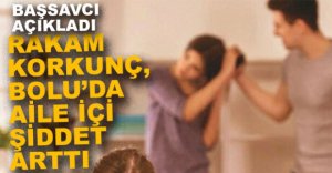 BOLU’DA AİLE İÇİ ŞİDDET ARTTI
