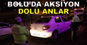 BOLU’DA AKSİYON DOLU ANLAR