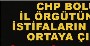 BOLU’DA CHP’DE İSTİFALARIN İÇ YÜZÜ