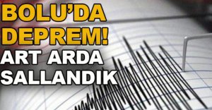 BOLU’DA DEPREM!
