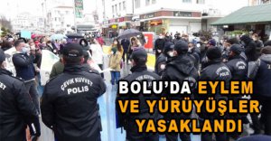 BOLU’DA EYLEM VE YÜRÜYÜŞ YASAĞI GELDİ