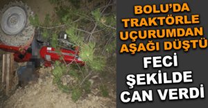BOLU'DA FECİ TRAKTÖR KAZASI
