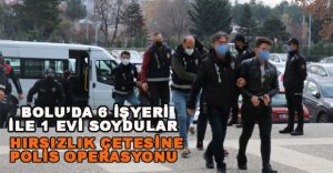 BOLU’DA HIRSIZLIK ÇETESİNE POLİS OPERASYONU