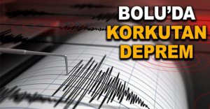 BOLU’DA KORKUTAN DEPREM