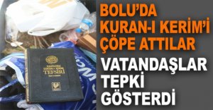 BOLU'DA KURAN-I KERİM’İ ÇÖPE ATTILAR