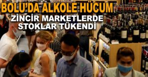 BOLU’DA MARKETLERDE ALKOL İZDİHAMI