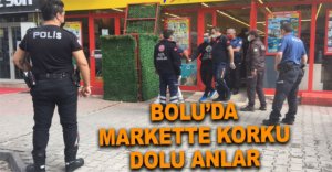 BOLU’DA MARKETTE KORKU DOLU ANLAR