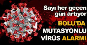 BOLU’DA MUTASYONLU VİRÜS ALARMI