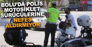 BOLU’DA POLİS NEFES ALDIRMIYOR