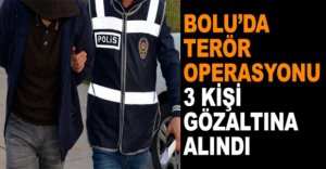 BOLU’DA TERÖR OPERASYONU