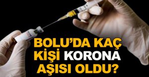 BOLU'DA TOPLAM KAÇ KİŞİ AŞI OLDU?