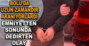 BOLU'DA UZUN ZAMANDIR ARANIYORLARDI