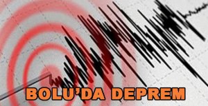 BOLU’DA YİNE DEPREM