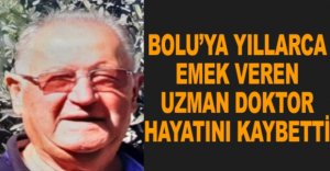 BOLU'NUN SEVİLEN DOKTORU HAYATINI KAYBETTİ