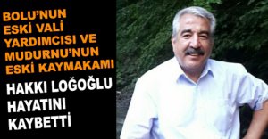 BOLU'NUN ESKİ VALİ YARDIMCISI HAYATINI KAYBETTİ