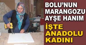 BOLU’NUN MARANGOZU AYŞE HANIM
