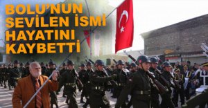 BOLU'NUN SEVİLEN İSMİ HAYATINI KAYBETTİ