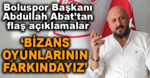 BOLUSPOR BAŞKANI ABAT'TAN FLAŞ AÇIKLAMALAR