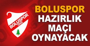 BOLUSPOR HAZIRLIK MAÇI OYNAYACAK