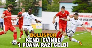 BOLUSPOR KENDİ EVİNDE 1 PUANA RAZI GELDİ