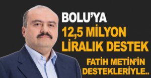 BOLU’YA 12,5 MİLYON LİRALIK DESTEK