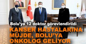 BOLU’YA ONKOLOG ATAMASI YAPILDI