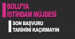 BOLU’YA İSTİHDAM MÜJDESİ