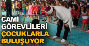 CAMİ GÖREVLİLERİ ÇOCUKLARLA BULUŞACAK