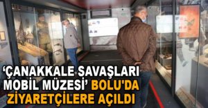 ‘ÇANAKKALE SAVAŞLARI MOBİL MÜZESİ’ ZİYARETÇİLERE AÇILDI